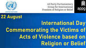 On this International Day Commemorating the Victims of Acts of Violence Based on Religion or Belief, even while we are focused on Afghanistan, we must remember that elsewhere in the world atrocities are committed.